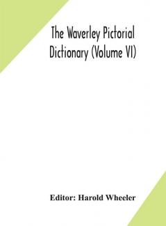 The Waverley pictorial dictionary (Volume VI)