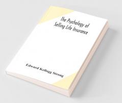 The Psychology Of Selling Life Insurance