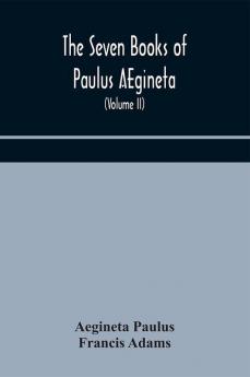 The seven books of Paulus AEgineta