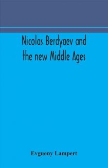 Nicolas Berdyaev and the new Middle Ages