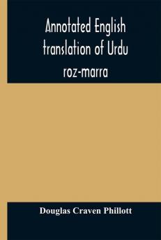 Annotated English translation of Urdu roz-marra or Every-day Urdu the text-book for the lower standard examination in Hindustani