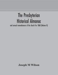 The Presbyterian historical almanac and annual remembrancer of the church For 1860 (Volume II)