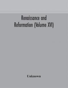 Renaissance and Reformation (Volume XVI)