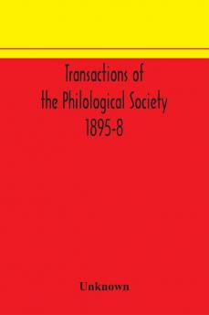 Transactions of the Philological Society 1895-8