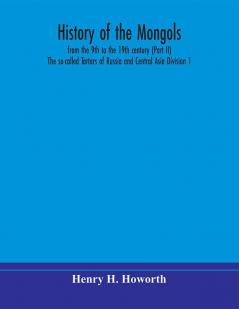 History of the Mongols from the 9th to the 19th century (Part II) The so-called Tartars of Russia and Central Asia Division 1