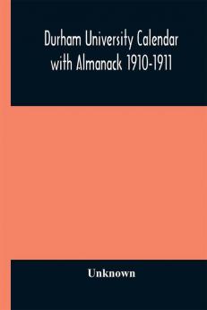 Durham University Calendar with Almanack 1910-1911