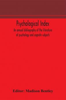 Psychological index; an annual bibliography of the literature of psychology and cognate subjects