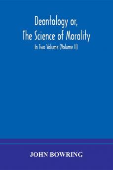 Deontology or The science of morality