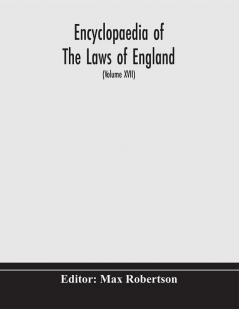 Encyclopaedia Of The Laws Of England (Volume XVII)