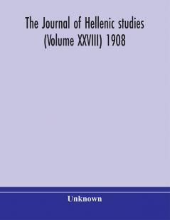 The journal of Hellenic studies (Volume XXVIII) 1908