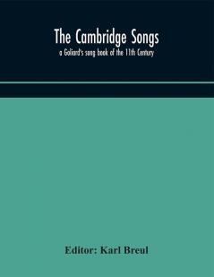 The Cambridge Songs; a Goliard's song book of the 11th Century