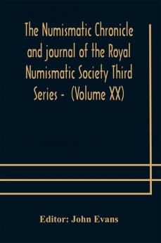 The numismatic chronicle and journal of the Royal Numismatic Society Third Series - (Volume XX)