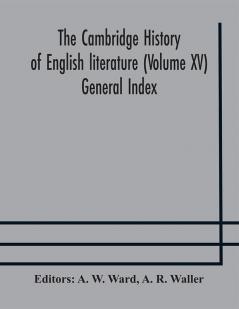 The Cambridge history of English literature (Volume XV) General Index