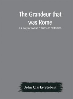 The grandeur that was Rome : a survey of Roman culture and civilization