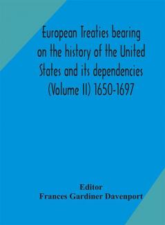 European treaties bearing on the history of the United States and its dependencies (Volume II) 1650-1697