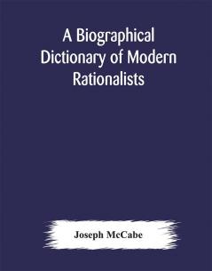 A biographical dictionary of modern rationalists