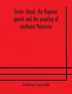 Easter Island the Rapanui speech and the peopling of southeast Polynesia