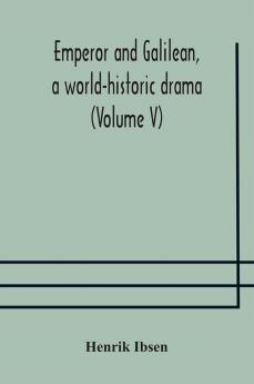 Emperor and Galilean a world-historic drama (Volume V)