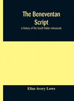 The Beneventan script : a history of the South Italian minuscule