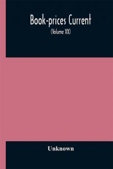 Book-prices current; a record of the prices at which books have been sold at auction from October 1905 to July 1906 Being the season 1905-1906 (Volume XX)