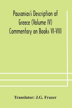 Pausanias's Description of Greece (Volume IV) Commentary on Books VI-VIII