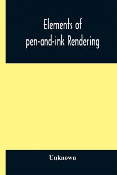 Elements of pen-and-ink rendering : rendering with pen and brush elements of water-color rendering rendering in water color drawing from nature the American vignola