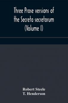 Three prose versions of the Secreta secretorum (Volume I)