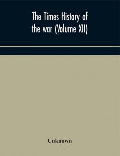 The Times history of the war (Volume XII)