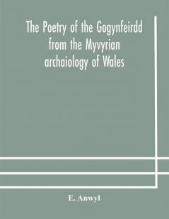 The poetry of the Gogynfeirdd from the Myvyrian archaiology of Wales