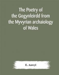 The poetry of the Gogynfeirdd from the Myvyrian archaiology of Wales