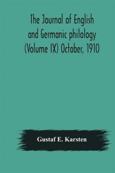 The Journal of English and Germanic philology (Volume IX) October 1910