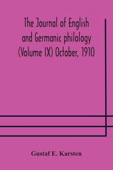 The Journal of English and Germanic philology (Volume IX) October 1910