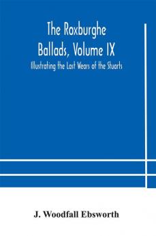 The Roxburghe Ballads Volume IX