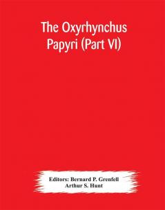 The Oxyrhynchus papyri (Part VI)