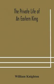 The Private Life Of An Eastern King