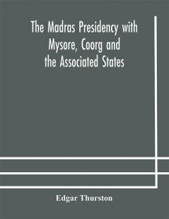 The Madras Presidency with Mysore Coorg and the Associated States