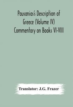 Pausanias's Description of Greece (Volume IV) Commentary on Books VI-VIII