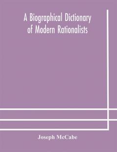 A biographical dictionary of modern rationalists