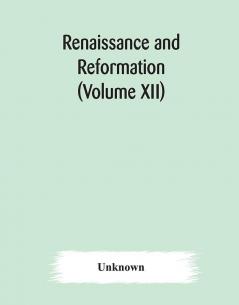 Renaissance and Reformation (Volume XII)