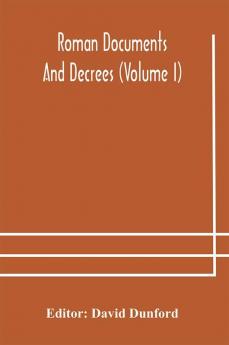 Roman documents and decrees (Volume I)