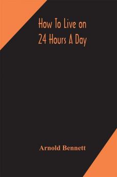 How To Live On 24 Hours A Day