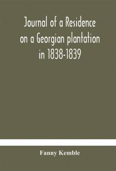 Journal of a residence on a Georgian plantation in 1838-1839