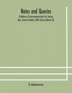 Notes and queries; A Medium of Intercommunication for Literary Men General Readers (Fifth Series) (Volume IX)