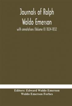 Journals of Ralph Waldo Emerson : with annotations (Volume II) 1824-1832