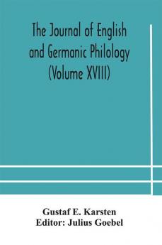 The Journal of English and Germanic philology (Volume XVIII)