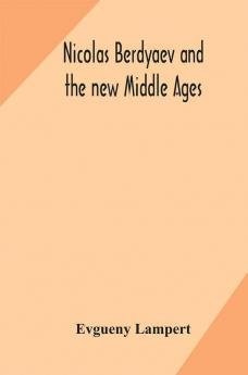 Nicolas Berdyaev and the new Middle Ages