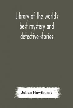 Library of the world's best mystery and detective stories