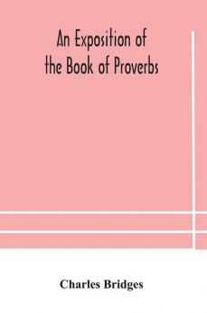 An exposition of the Book of Proverbs