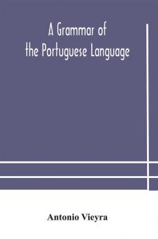 A grammar of the Portuguese language; to which is added a copious vocabulary and dialogues with extracts from the best Portuguese authors