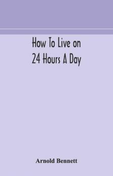 How To Live On 24 Hours A Day